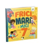 Cumpara ieftin Frici mari și mici c&acirc;nd ai 7 ani - Paperback brosat - Gama
