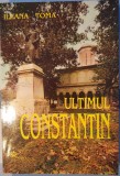 Ultimul Constantin, Ileana Tomam Ed. Miracol, 2000, prima editie rara