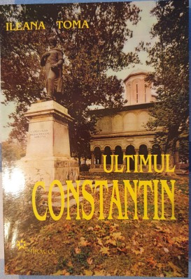 Ultimul Constantin, Ileana Tomam Ed. Miracol, 2000, prima editie rara foto