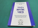 VIAȚA DINTRE VIEȚI * HIPNOTERAPIE PENTRU REGRESIE SPIRITUALĂ * MICHAEL NEWTON * 2005 * 4 3 7