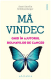 Mă vindec: ghid &icirc;n ajutorul bolnavilor de cancer - Paperback - Anne Ancelin Sch&uuml;tzenberger - Philobia