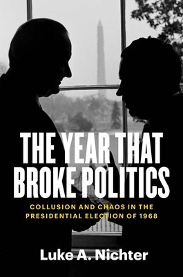 The Year That Broke Politics: Collusion and Chaos in the Presidential Election of 1968 foto
