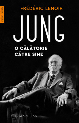 Jung. O Calatorie Catre Sine, Frederic Lenoir - Editura Humanitas foto