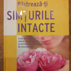 Pastreaza-ți simturile intacte