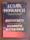 Aristrocratii Disparitie miserioasa Susan Howatch