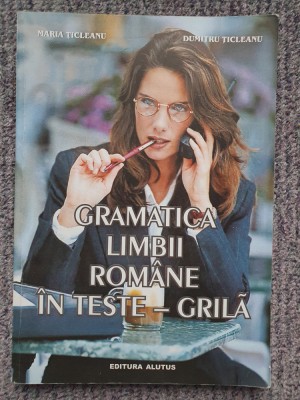 Gramatica limbii romane in teste-grila - Maria Ticleanu 1999, ed a doua, 200 pag foto