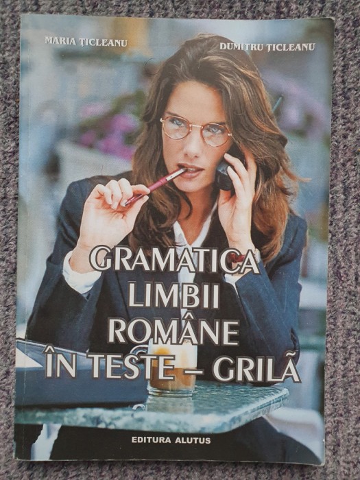 Gramatica limbii romane in teste-grila - Maria Ticleanu 1999, ed a doua, 200 pag