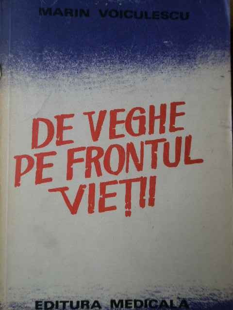 De Veghe Pe Frontul Vietii Ginduri Despre Medici Si Medicina - Marin Voiculescu ,282187