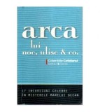 - Arca lui Noe, Ulise &amp; Co. 17 incursiuni celebre in misterele