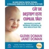 Cat de destept este copilul tau? Dezvolta si cultiva intregul potential al nou-nascutului tau - Glenn Doman, Janet Doman