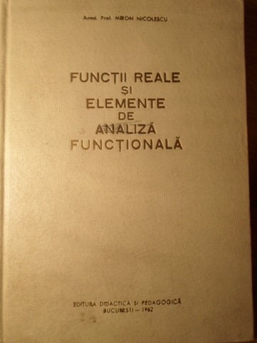 FUNCTII REALE SI ELEMENTE DE ANALIZA FUNCTIONALA-MIRON NICOLESCU-272440
