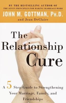 The Relationship Cure: A 5 Step Guide to Strengthening Your Marriage, Family, and Friendships foto