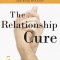 The Relationship Cure: A 5 Step Guide to Strengthening Your Marriage, Family, and Friendships
