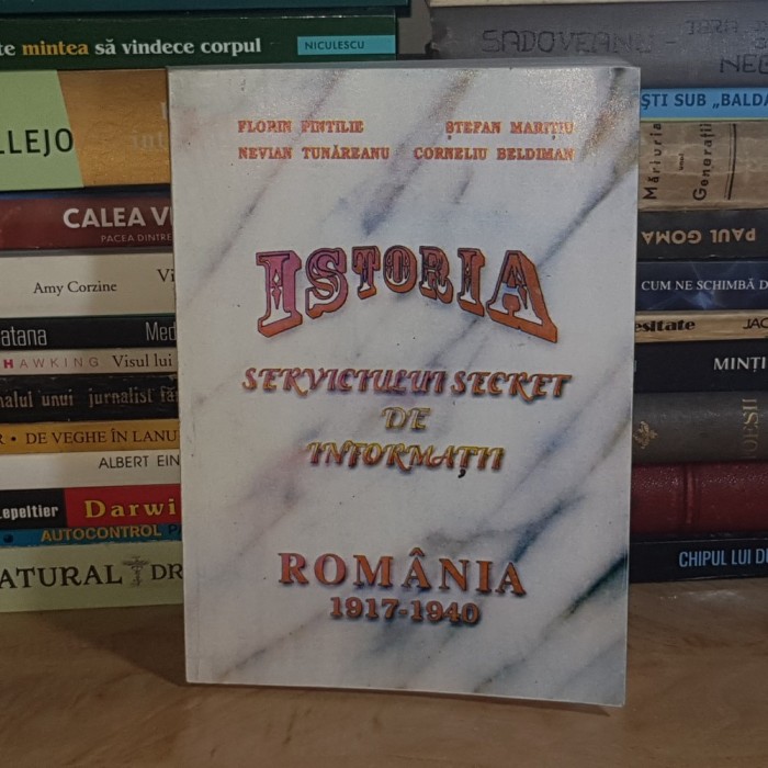 FLORIN PINTILIE / NEVIAN TUNAREANU - ISTORIA SERVICIULUI SECRET DE INFORMATII * ROMANIA : 1917-1940 , VOL. 1 , 2000 , DEDICATII *