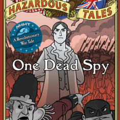 One Dead Spy: The Life, Times, and Last Words of Nathan Hale, America's Most Famous Spy