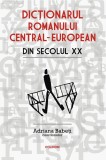 Dictionarul romanului central-european din secolul XX &ndash; Adriana Babeti (coordonator)