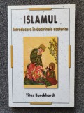 ISLAMUL. INTRODUCERE IN DOCTRINELE ESOTERICE - Titus Burckhardt