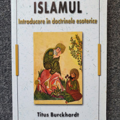 ISLAMUL. INTRODUCERE IN DOCTRINELE ESOTERICE - Titus Burckhardt