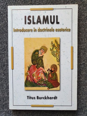 ISLAMUL. INTRODUCERE IN DOCTRINELE ESOTERICE - Titus Burckhardt foto