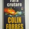 FARA CRUTARE - COLIN FORBES