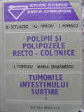 POLIPII SI POLIPOZELE RECTO-COLONICE. TUMORILE INTESTINULUI SUBTIRE-D. SETLACEC, AL. OPROIU, I. POPESCU, MARIA S