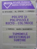 POLIPII SI POLIPOZELE RECTO-COLONICE. TUMORILE INTESTINULUI SUBTIRE-D. SETLACEC, AL. OPROIU, I. POPESCU, MA-230940