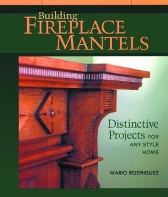 Building Fireplace Mantels: Distinctive Projects for Any Style Home foto