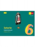Istorie. Caietul elevului. Clasa a VI-a