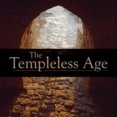 The Templeless Age: An Introduction to the History, Literature, and Theology of the ""Exile""