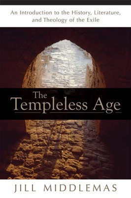 The Templeless Age: An Introduction to the History, Literature, and Theology of the &quot;&quot;Exile&quot;&quot;