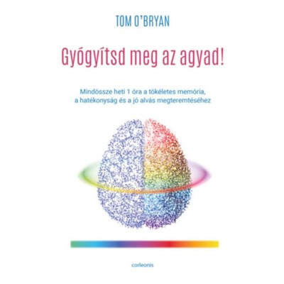 Gy&amp;oacute;gy&amp;iacute;tsd meg az agyad! - Mind&amp;ouml;ssze heti 1 &amp;oacute;ra a t&amp;ouml;k&amp;eacute;letes mem&amp;oacute;ria, a hat&amp;eacute;konys&amp;aacute;g &amp;eacute;s a j&amp;oacute; alv&amp;aacute;s megteremt&amp;eacute;s&amp;eacute;hez - Tom O&amp;#039;Bryan foto