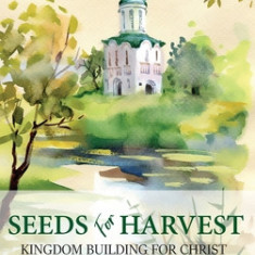 Seeds for Harvest: Kingdom Building for Christ