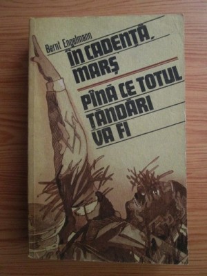 Bernt Engelmann - In cadenta, mars. Pana ce totul tandari va fi foto
