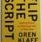 FLIP THE SCRIPT , GETTING PEOPLE TO THINK YOUR IDEA IS THEIR IDEA by OREN KLAFF , 2019