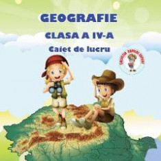 Geografie - Clasa a 4-a - Caiet de lucru - A. Grigore, C. Ipate-Toma, C. Negritoiu, A. Anghel, M. Raicu