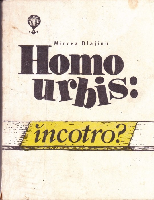 AS - MIRCEA BLAJINU - HOMO URBIS: INCOTRO?