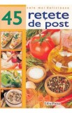 Cele mai delicioase 45 retete de post - Editura Erc Press