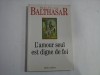 L&#039;Amour Seul Est Digne De Foi - Hans-Urs von Balthasar - Crestinism, Carte Religioasa - 125 pagini