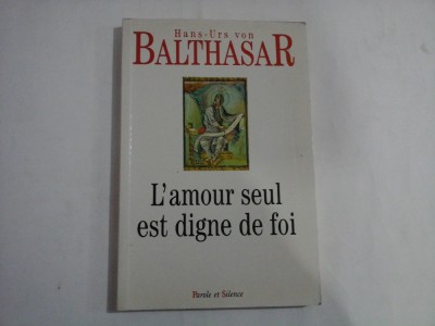 L&amp;#039;Amour seul est digne de foi - Hans-Urs von BALTHASAR foto