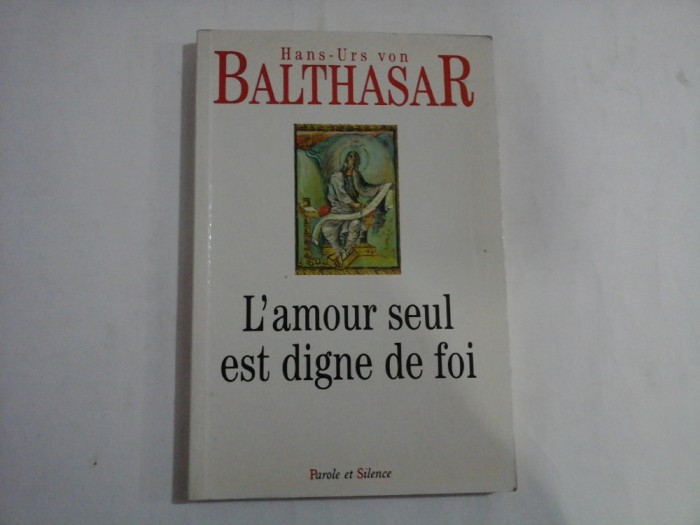 L&#039;Amour seul est digne de foi - Hans-Urs von BALTHASAR