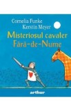 Misteriosul cavaler Fara-de-Nume - Cornelia Funke