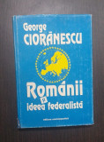 ROMANII SI IDEEA FEDERALISTA - GEORGE CIORANESCU