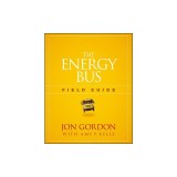The Energy Bus Field Guide