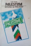 Palestina. Istorie si Prezent - Ilie Puia, 1992, Bucuresti, 166 pagini, Istorie, Romana