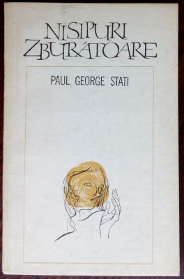 PAUL GEORGE STATI - NISIPURI ZBURATOARE (VERSURI, editia princeps - 1972) foto