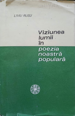 VIZIUNEA LUMII IN POEZIA NOASTRA POPULARA-LIVIU RUSU foto