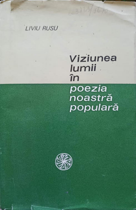 VIZIUNEA LUMII IN POEZIA NOASTRA POPULARA-LIVIU RUSU-221695