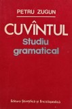 Cuvantul - Studiu Gramatical, Petru Zugun, Editura Stiintifica, 1983, 195 pagini, Brosata. Carte de gramatica limba romana