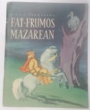 FAT - FRUMOS MAZAREAN de MIHAIL SADOVEANU , ILUSTRATII de STEFAN MARITAN