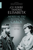 &bdquo;Cu iubire tandră, Elisabeta&rdquo;. &bdquo;Mereu al tău credincios, Carol&rdquo;. Corespondența perechii regale (Vol. 1) 1869&ndash;1888 - Paperback brosat - Romaniţa Consta, 2020